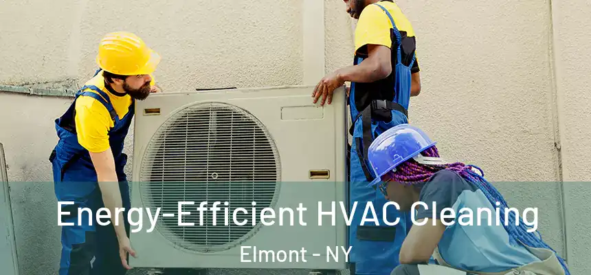  Energy-Efficient HVAC Cleaning Elmont - NY