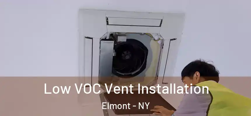  Low VOC Vent Installation Elmont - NY
