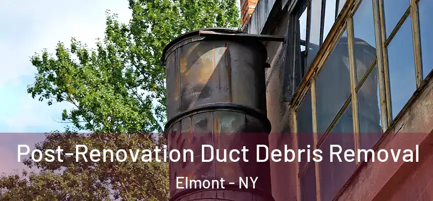  Post-Renovation Duct Debris Removal Elmont - NY